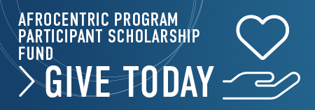Give Today to the Afrocentric Program Participant Scholarship Fund